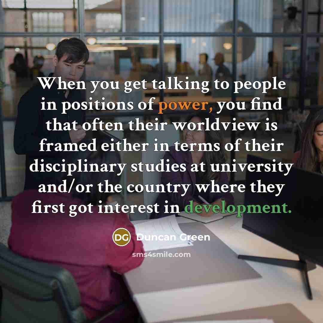 “When you get talking to people in positions of power,…” quote by Duncan Green
