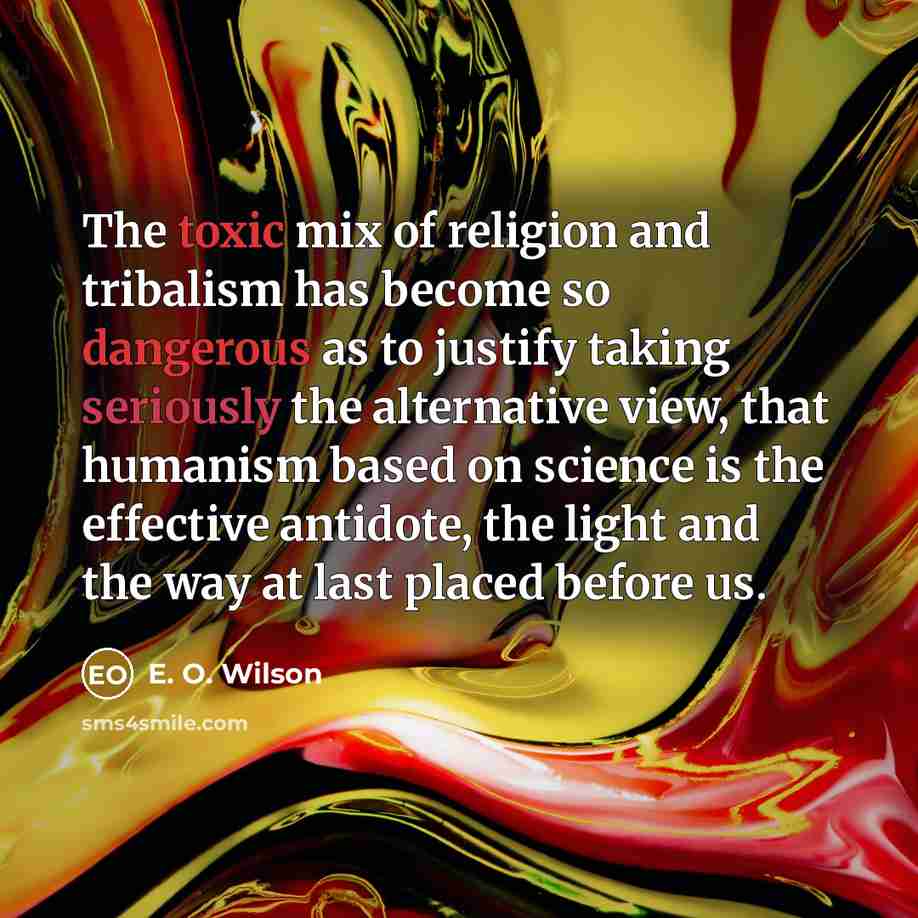 “The toxic mix of religion and tribalism has become so…” quote by E. O. Wilson