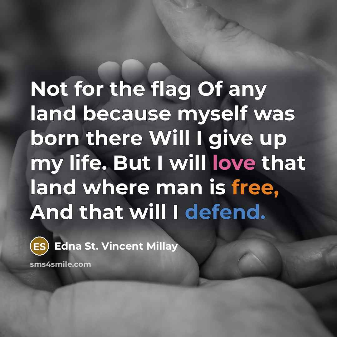 “Not for the flag Of any land because myself was…” quote by Edna St. Vincent Millay