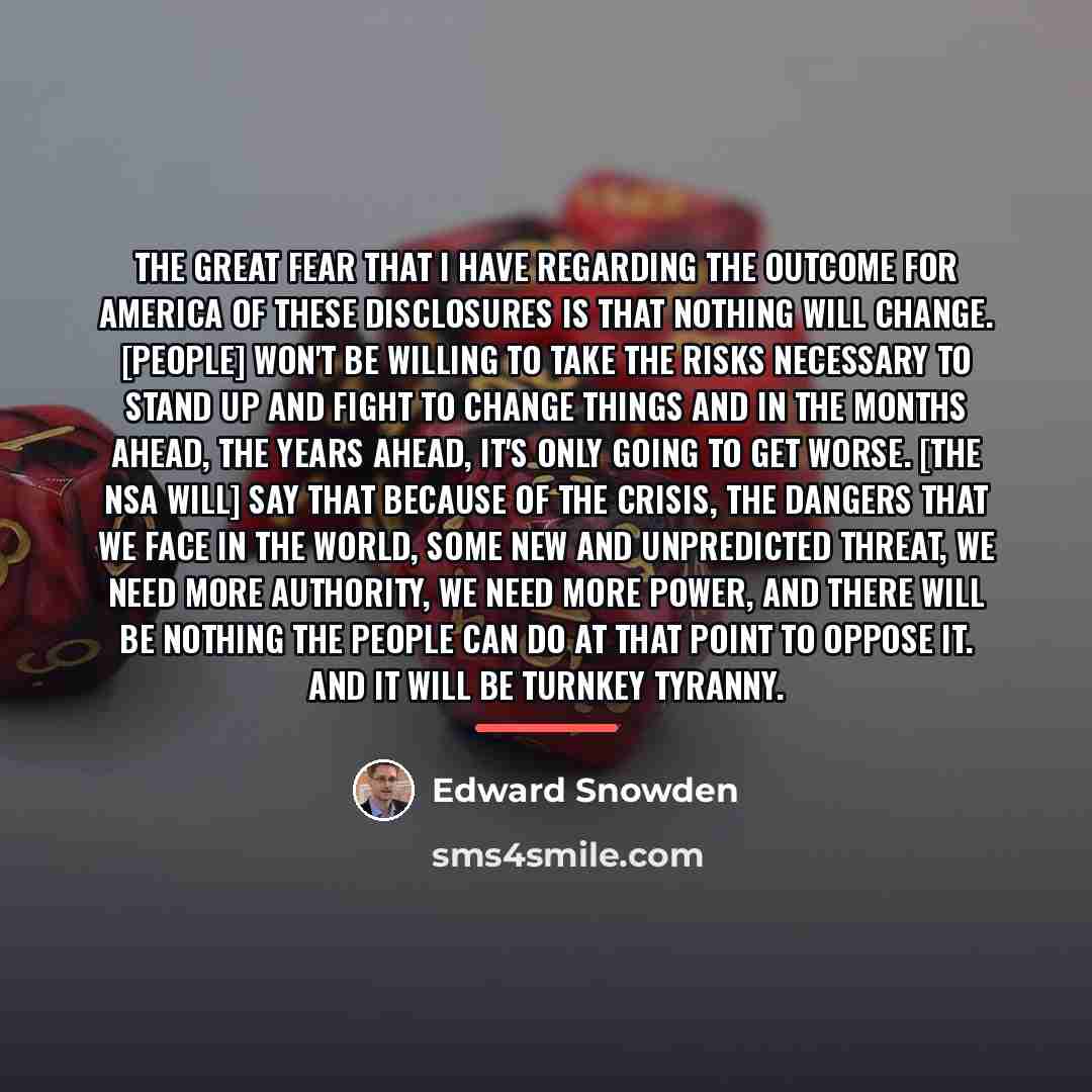 “The great fear that I have regarding the outcome for…” quote by Edward Snowden