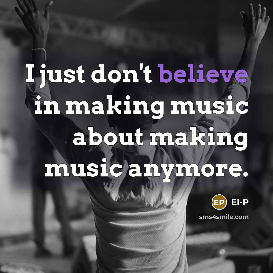 “I just don't believe in making music about making music…” quote by El-P
