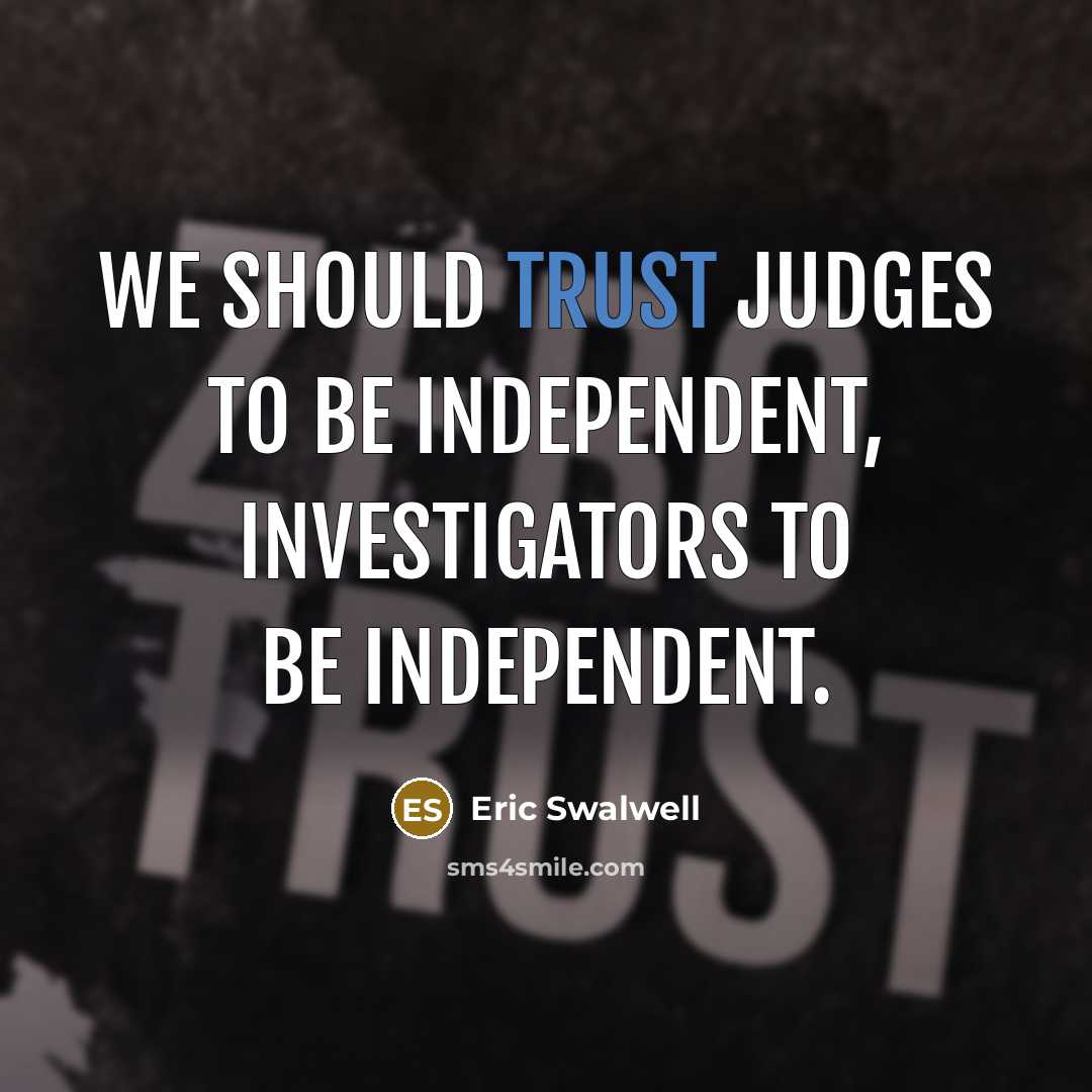 “We should trust judges to be independent, investigators to be…” quote by Eric Swalwell