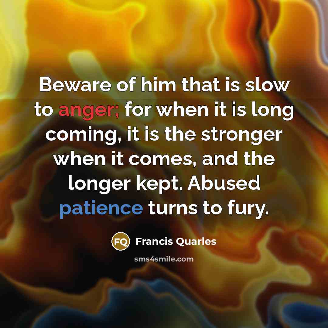 “Beware of him that is slow to anger; for when…” quote by Francis Quarles