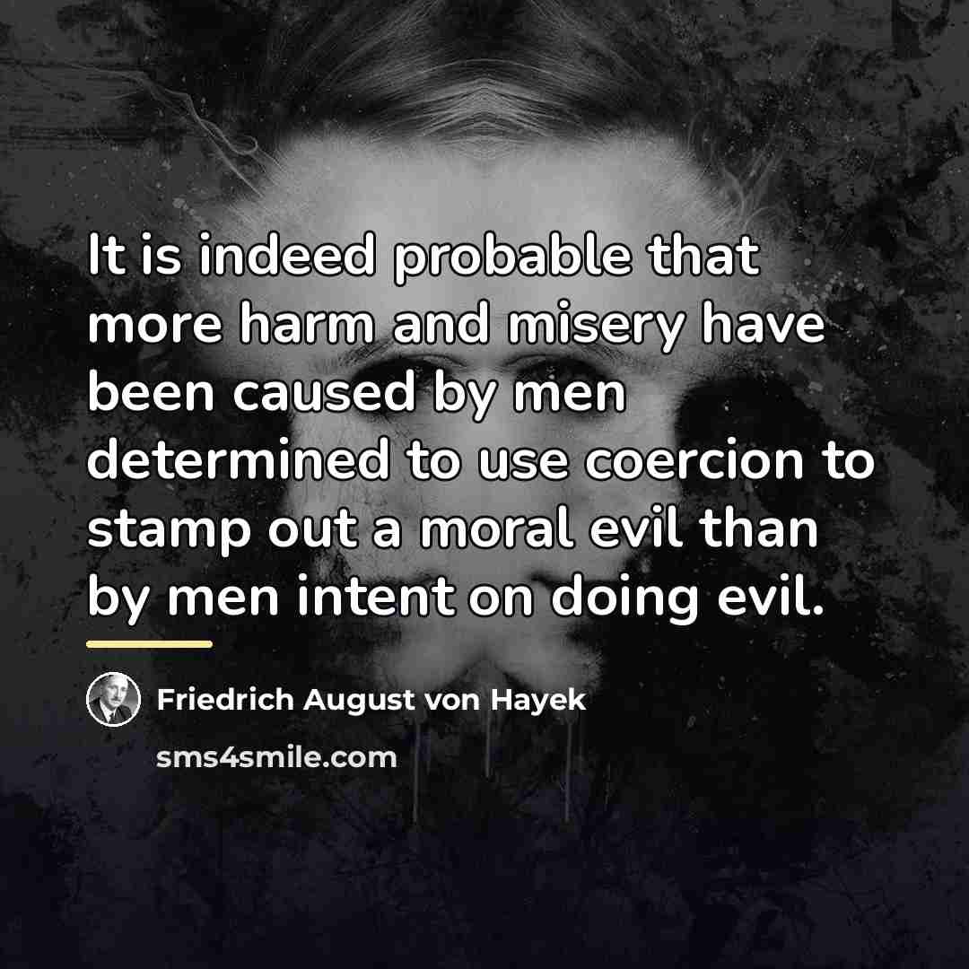 “It is indeed probable that more harm and misery have…” quote by Friedrich August von Hayek