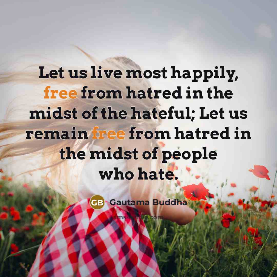 “Let us live most happily, free from hatred in the…” quote by Gautama Buddha