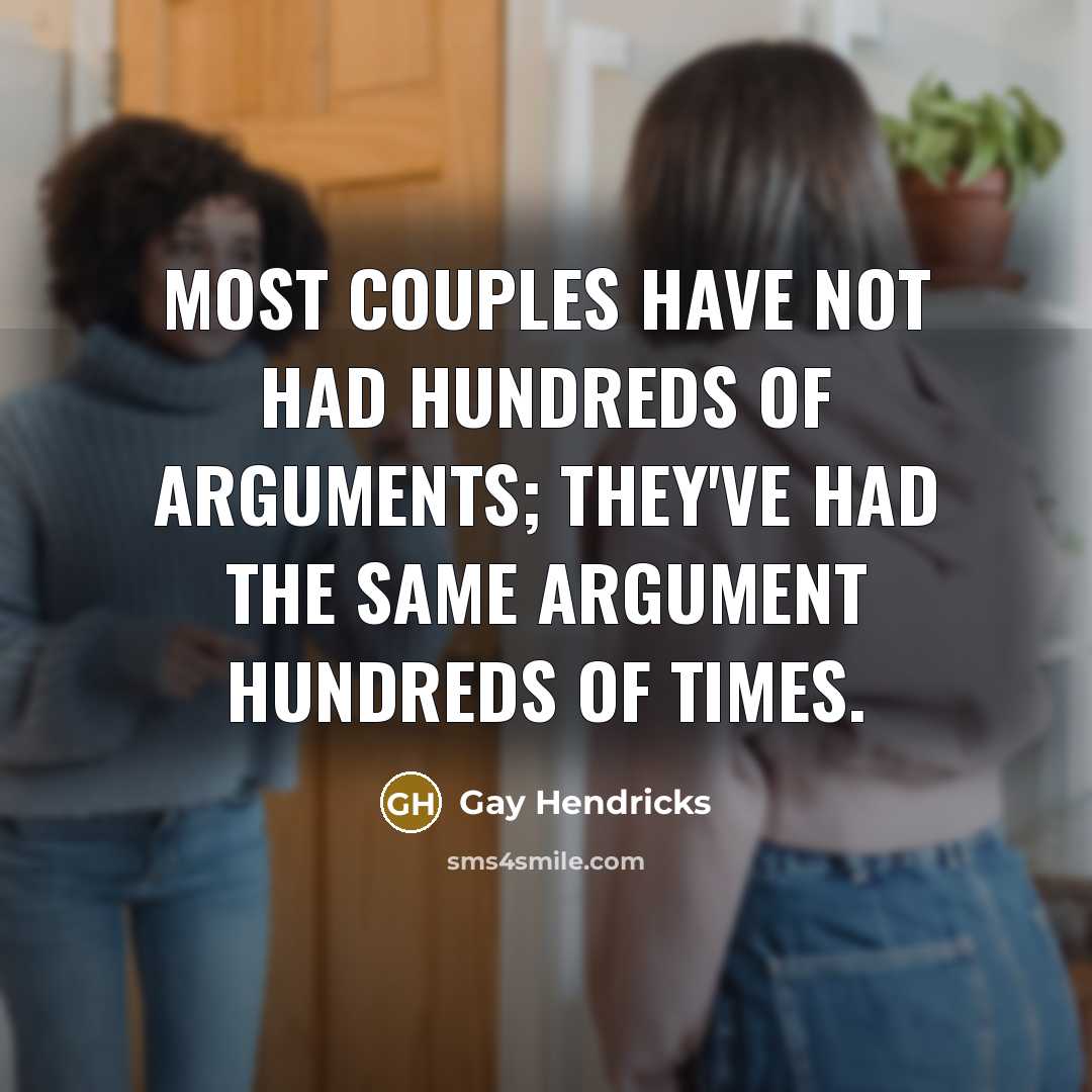 “Most couples have not had hundreds of arguments; they've had…” quote by Gay Hendricks