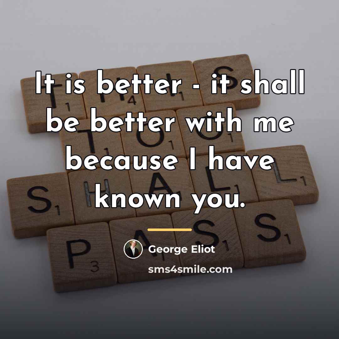 “It is better - it shall be better with me…” quote by George Eliot