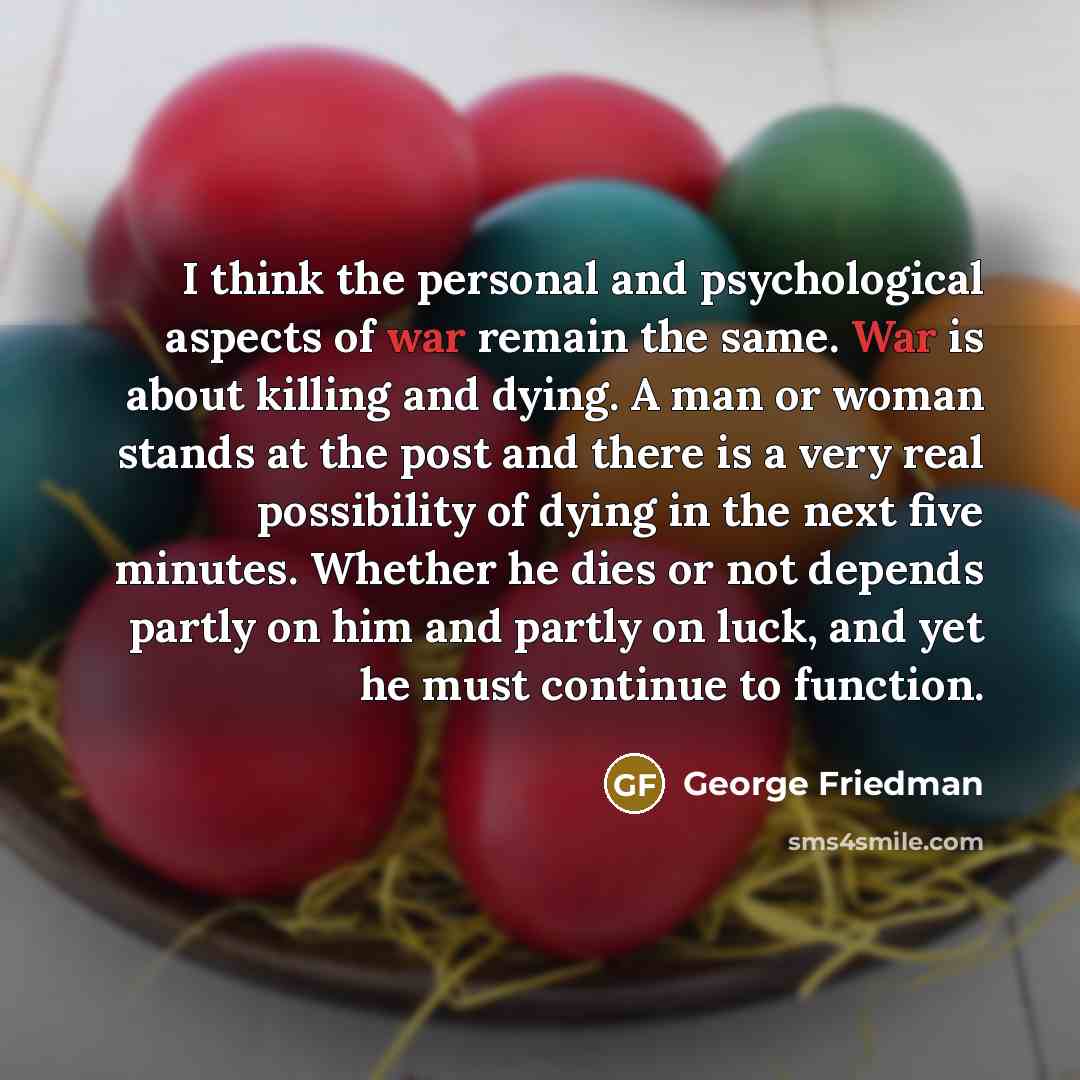 “I think the personal and psychological aspects of war remain…” quote by George Friedman