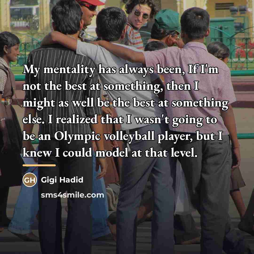 “My mentality has always been, If I'm not the best…” quote by Gigi Hadid