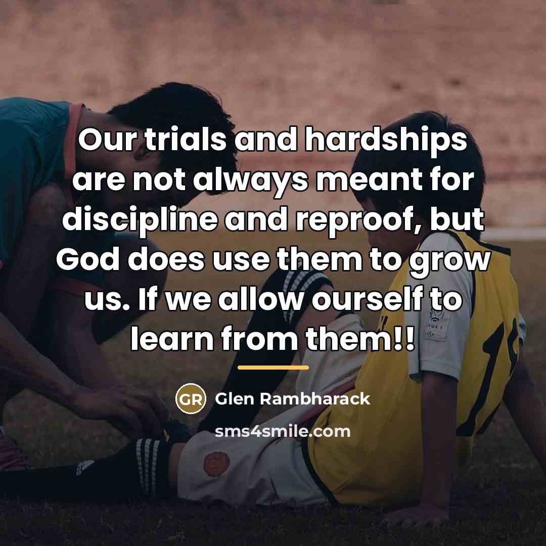 “Our trials and hardships are not always meant for discipline…” quote by Glen Rambharack