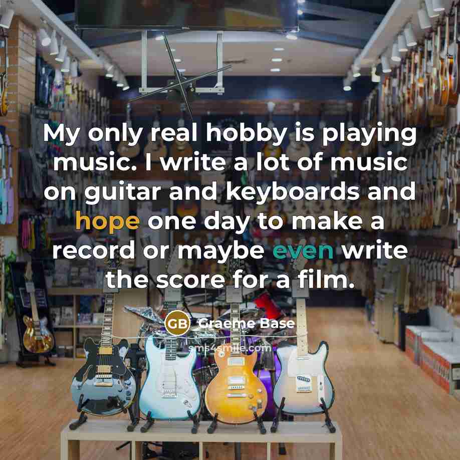 “My only real hobby is playing music. I write a…” quote by Graeme Base