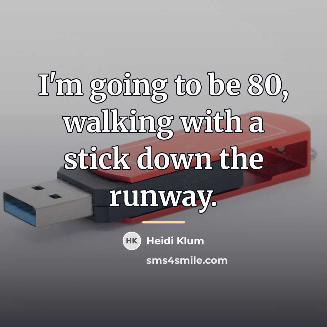 “I'm going to be 80, walking with a stick down…” quote by Heidi Klum