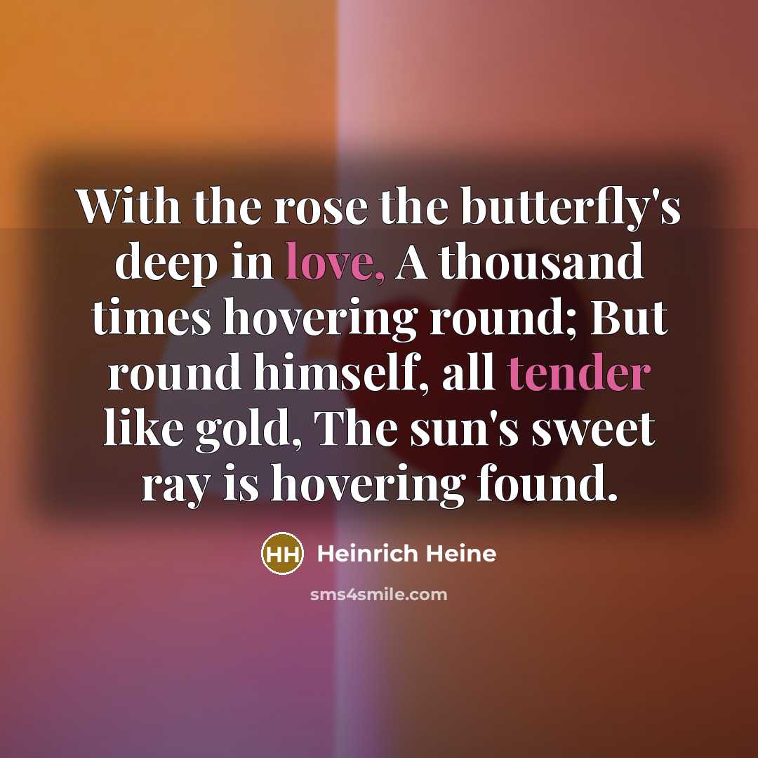 “With the rose the butterfly's deep in love, A thousand…” quote by Heinrich Heine