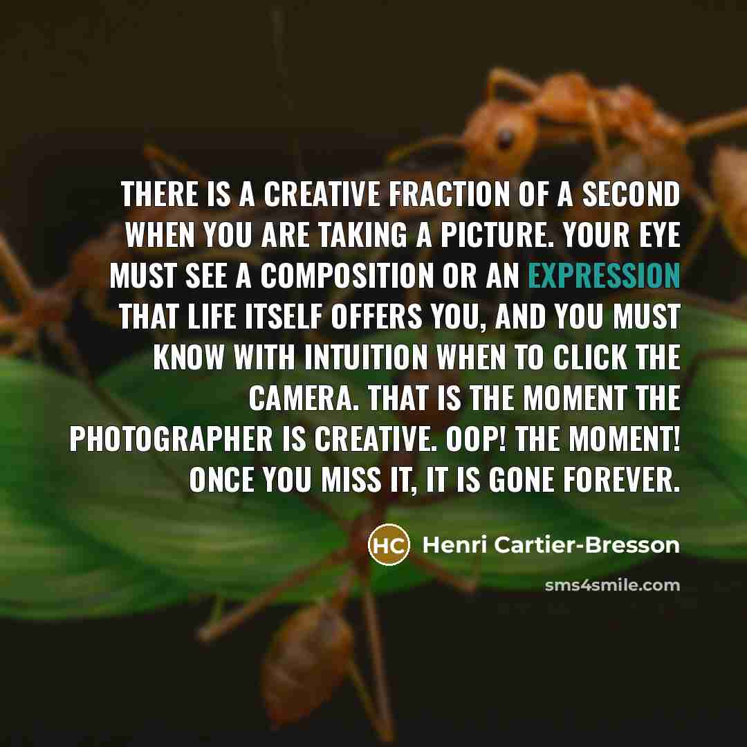 “There is a creative fraction of a second when you…” quote by Henri Cartier-Bresson