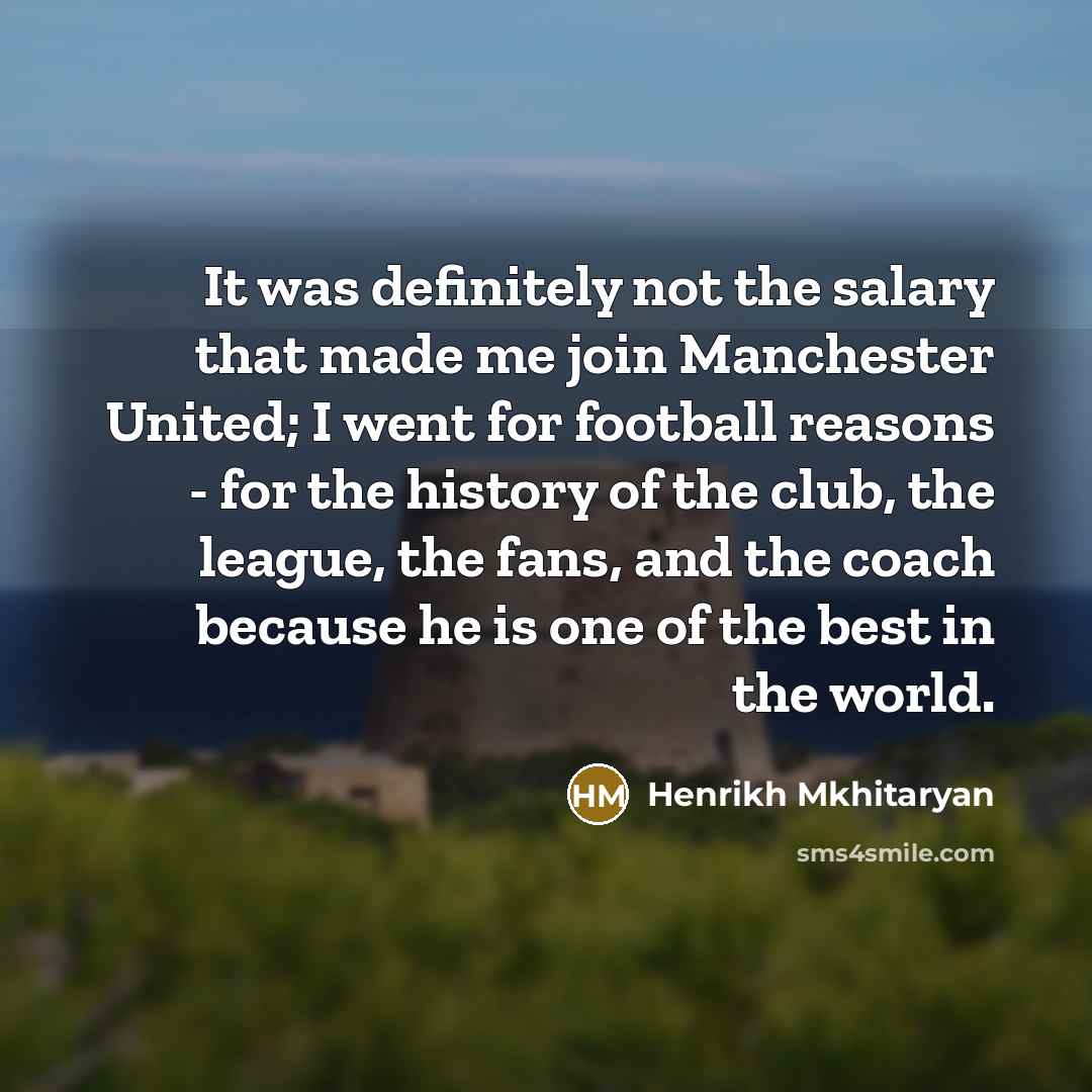 “It was definitely not the salary that made me join…” quote by Henrikh Mkhitaryan