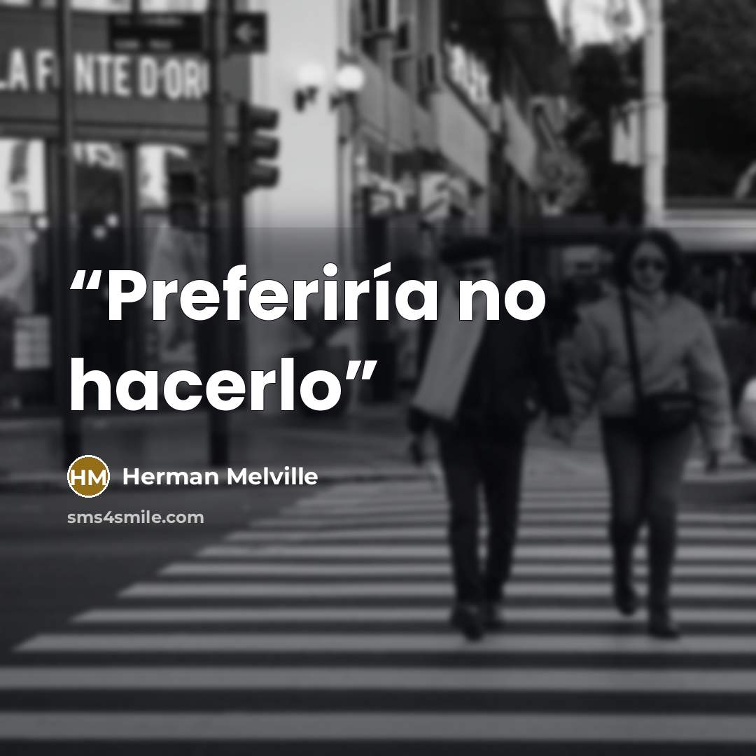 “Preferiría no hacerlo” quote by Herman Melville