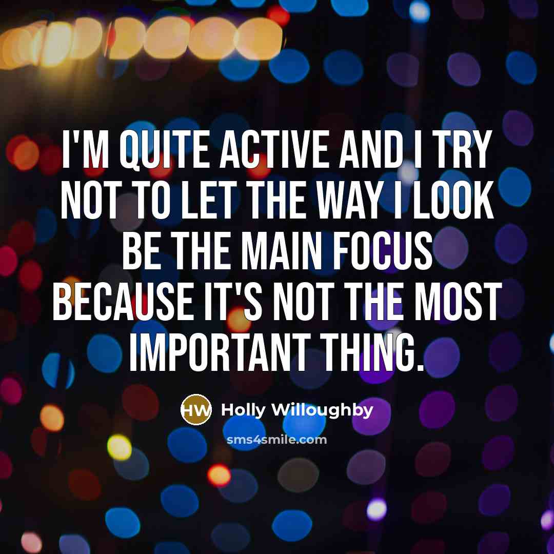 “I'm quite active and I try not to let the…” quote by Holly Willoughby