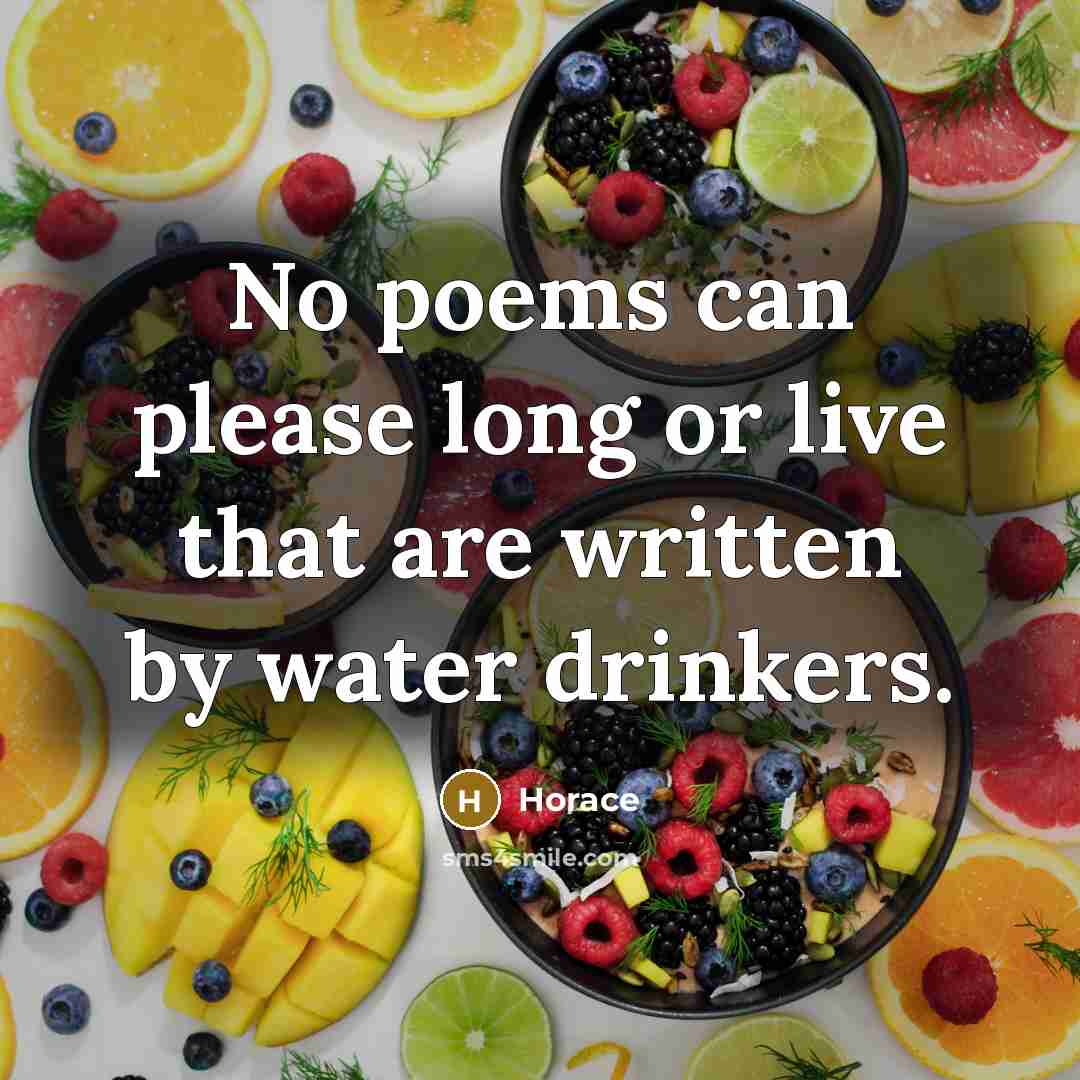 “No poems can please long or live that are written…” quote by Horace