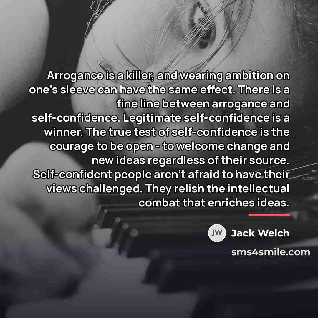 “Arrogance is a killer, and wearing ambition on one's sleeve…” quote by Jack Welch