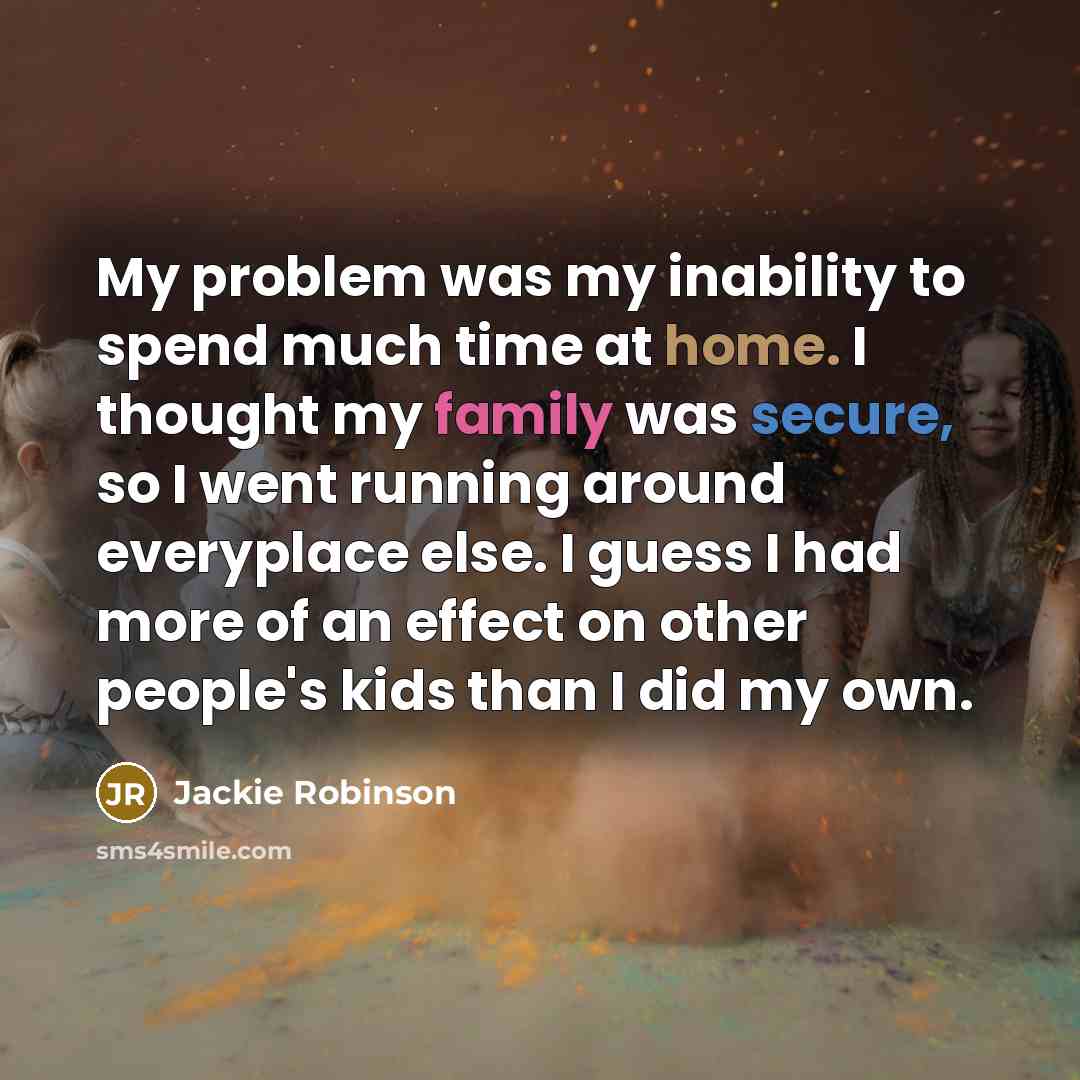 “My problem was my inability to spend much time at…” quote by Jackie Robinson