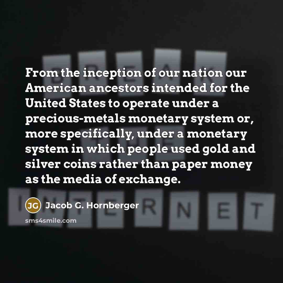 “From the inception of our nation our American ancestors intended…” quote by Jacob G. Hornberger