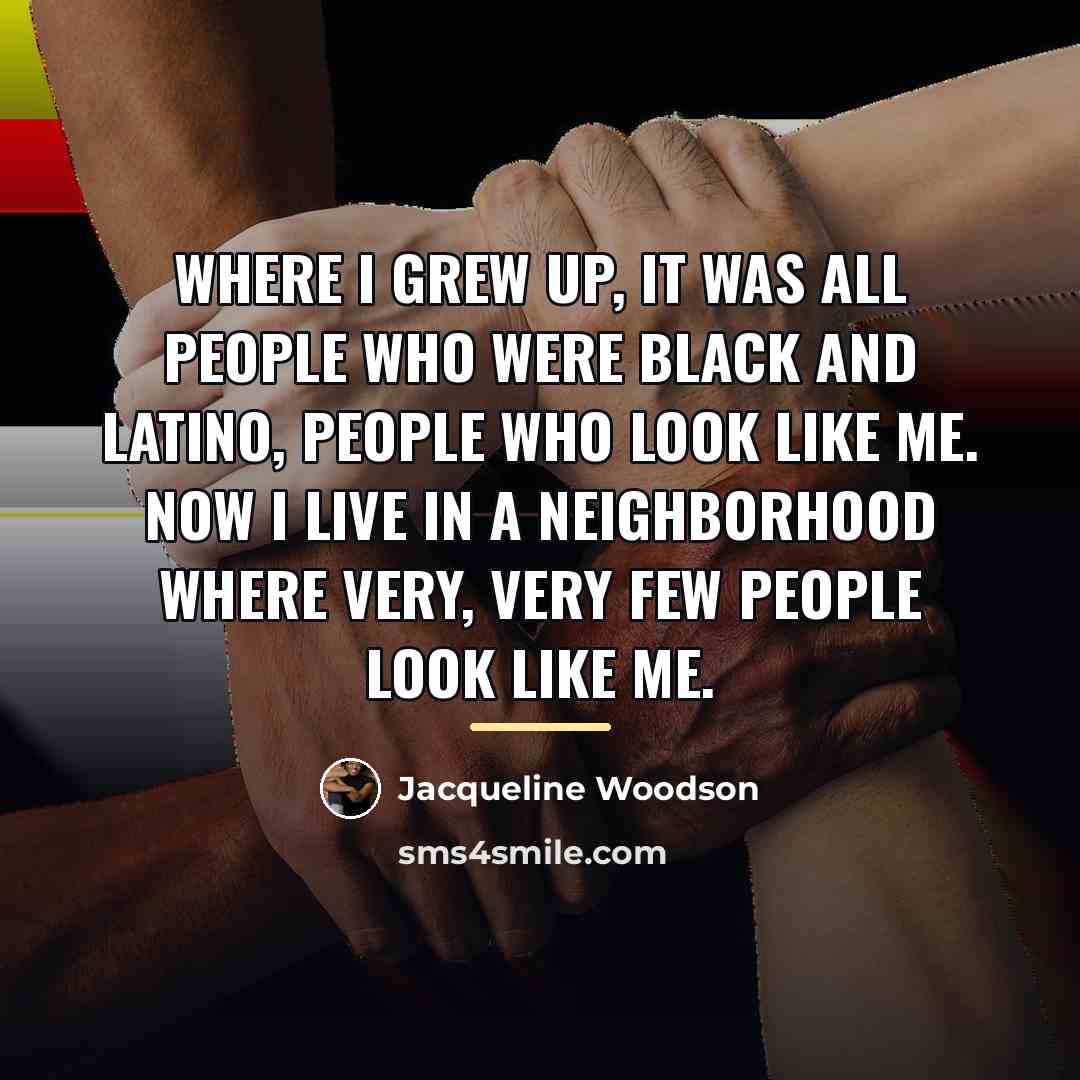 “Where I grew up, it was all people who were…” quote by Jacqueline Woodson