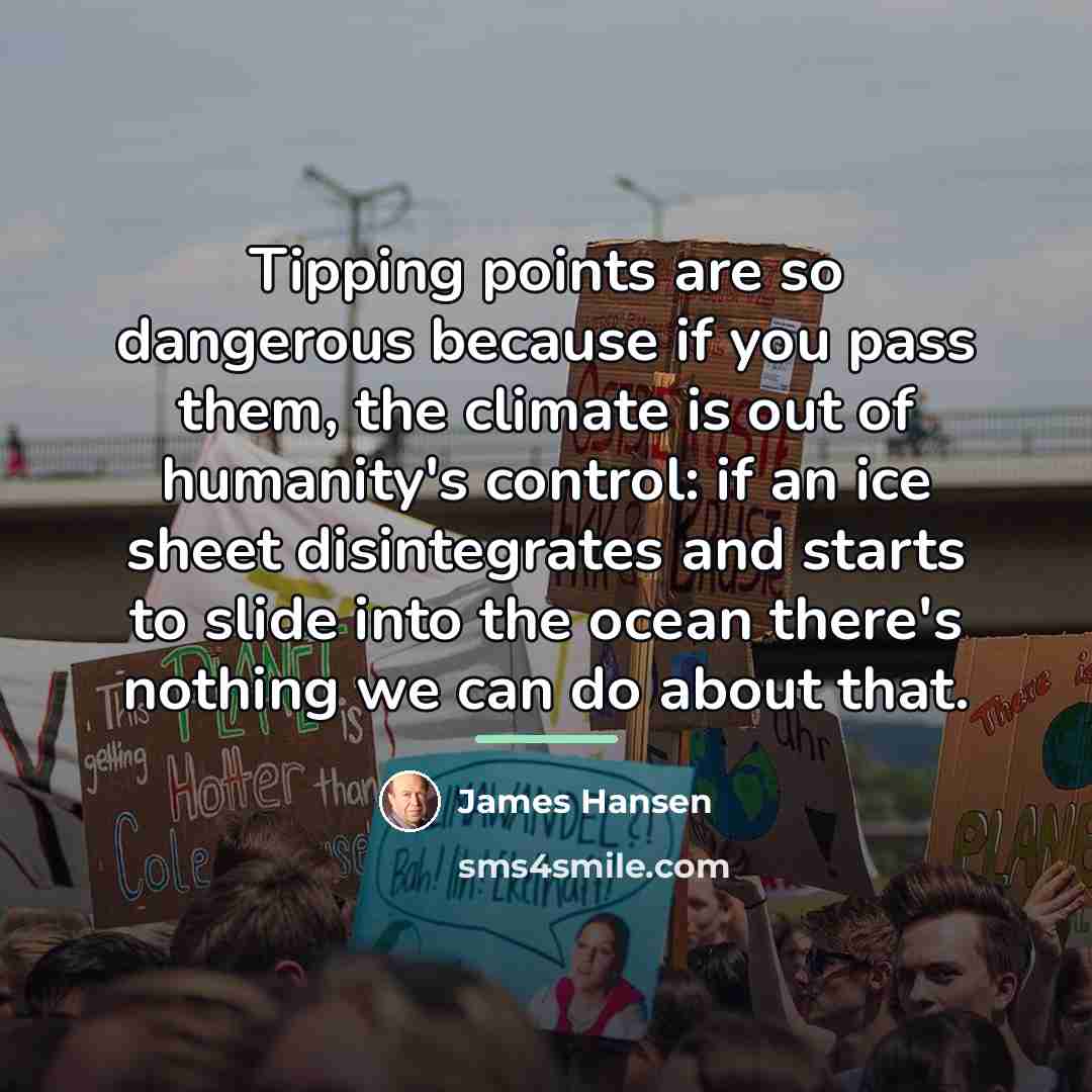 “Tipping points are so dangerous because if you pass them,…” quote by James Hansen