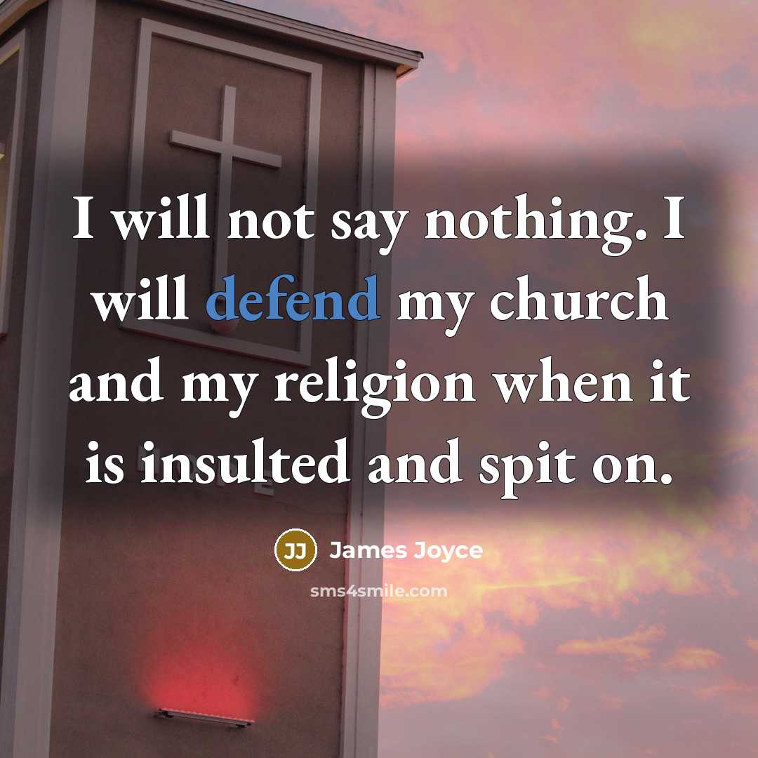 “I will not say nothing. I will defend my church…” quote by James Joyce