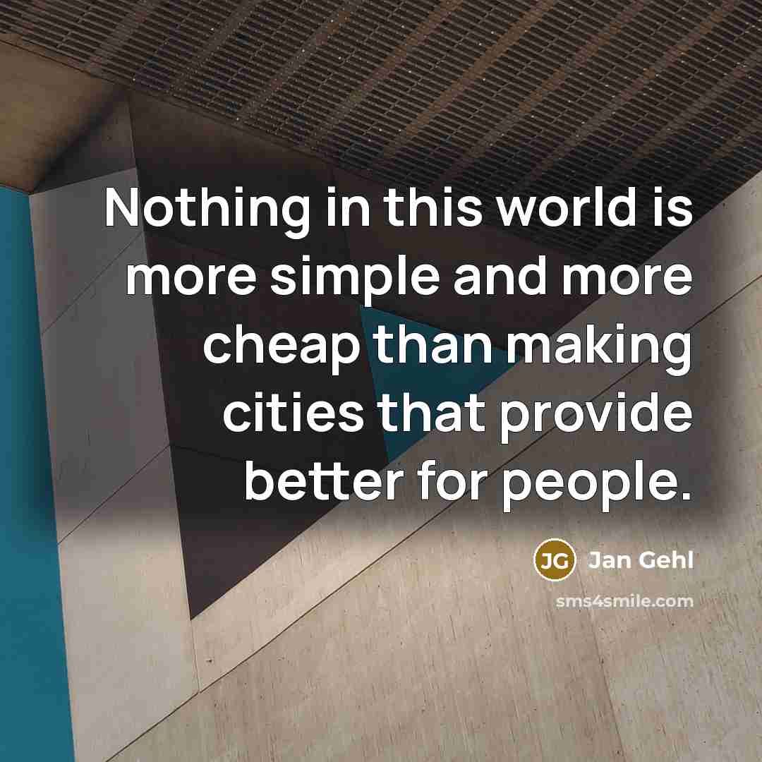 “Nothing in this world is more simple and more cheap…” quote by Jan Gehl