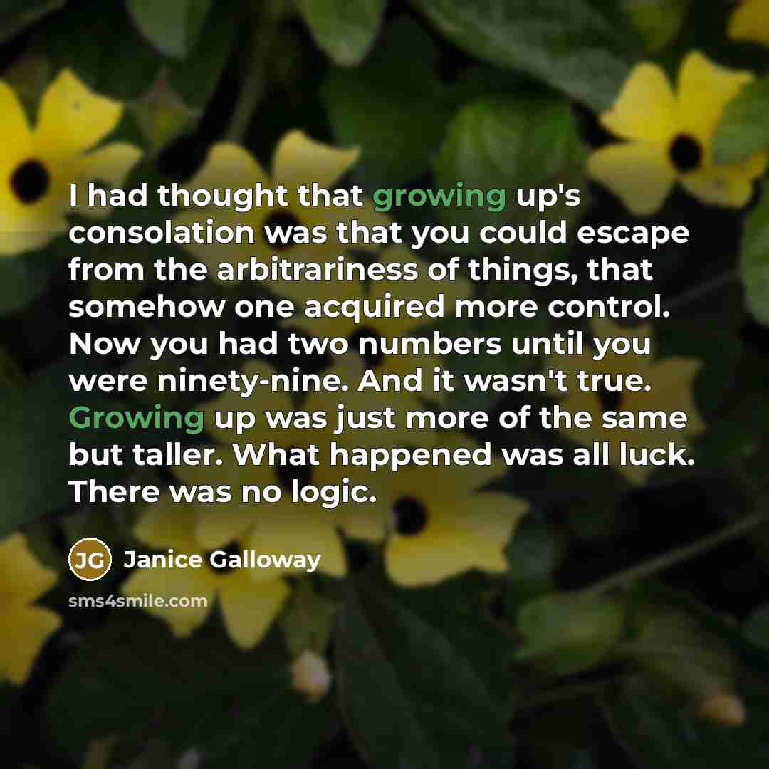 “I had thought that growing up's consolation was that you…” quote by Janice Galloway