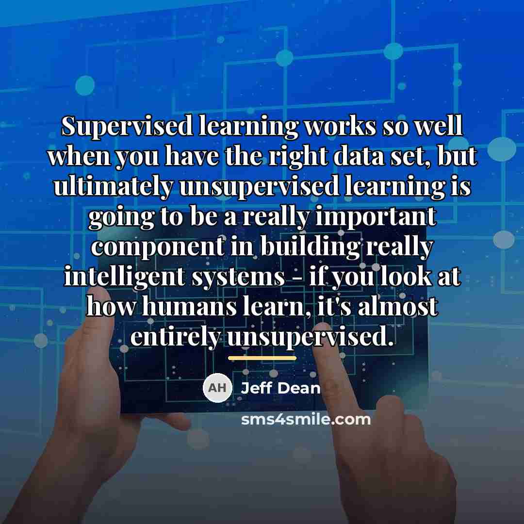 “Supervised learning works so well when you have the right…” quote by Jeff Dean