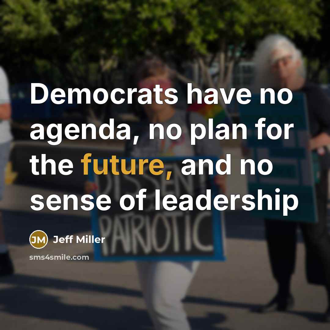 “Democrats have no agenda, no plan for the future, and…” quote by Jeff Miller