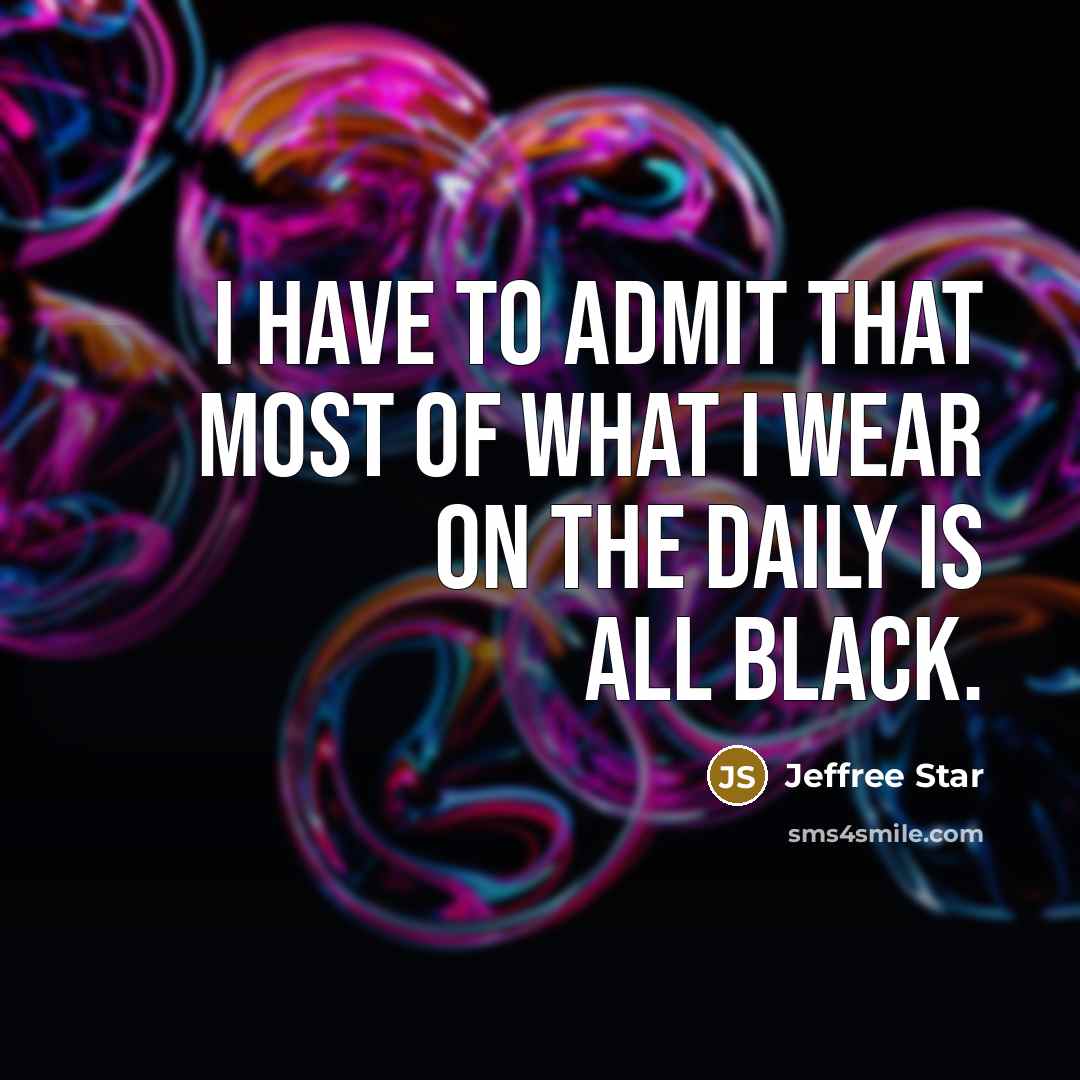 “I have to admit that most of what I wear…” quote by Jeffree Star