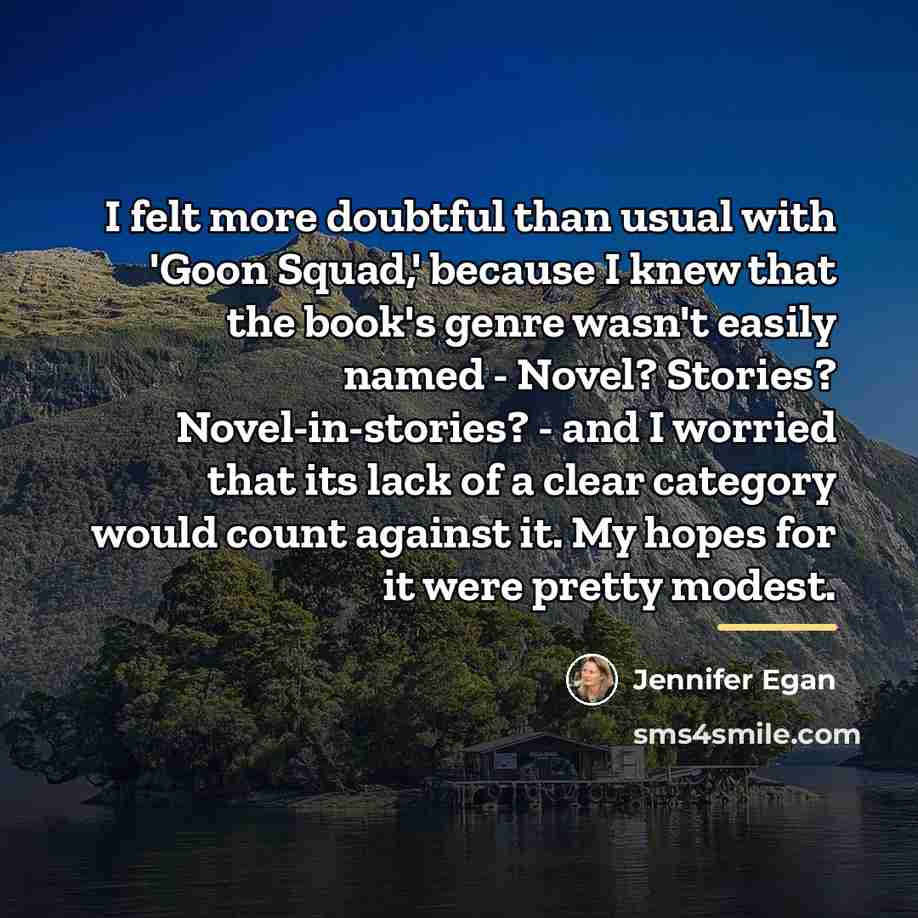 “I felt more doubtful than usual with 'Goon Squad,' because…” quote by Jennifer Egan