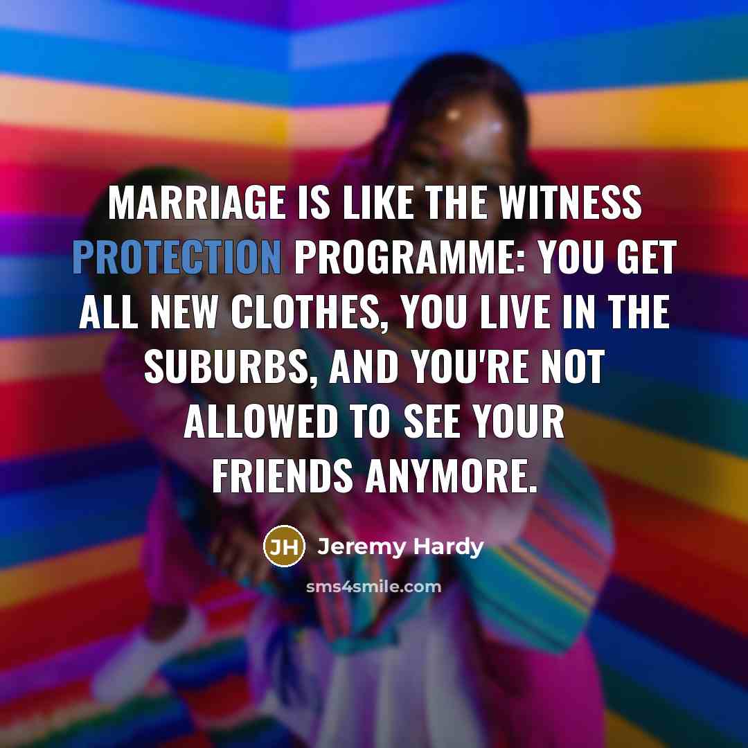 “Marriage is like the witness protection programme: you get all…” quote by Jeremy Hardy