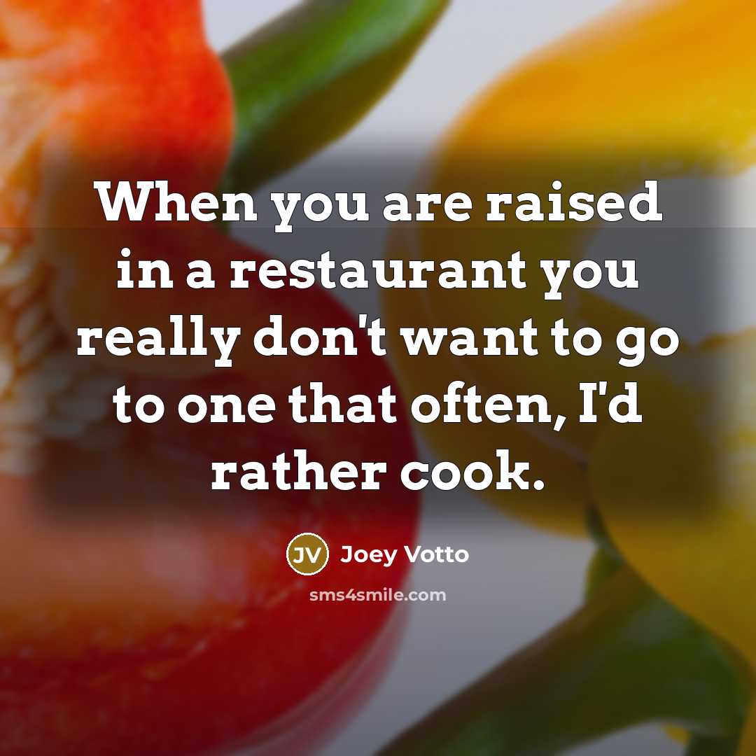 “When you are raised in a restaurant you really don't…” quote by Joey Votto