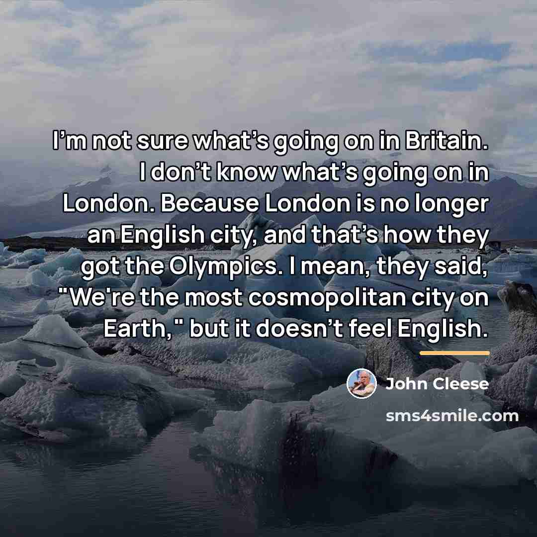 “I'm not sure what's going on in Britain. I don't…” quote by John Cleese