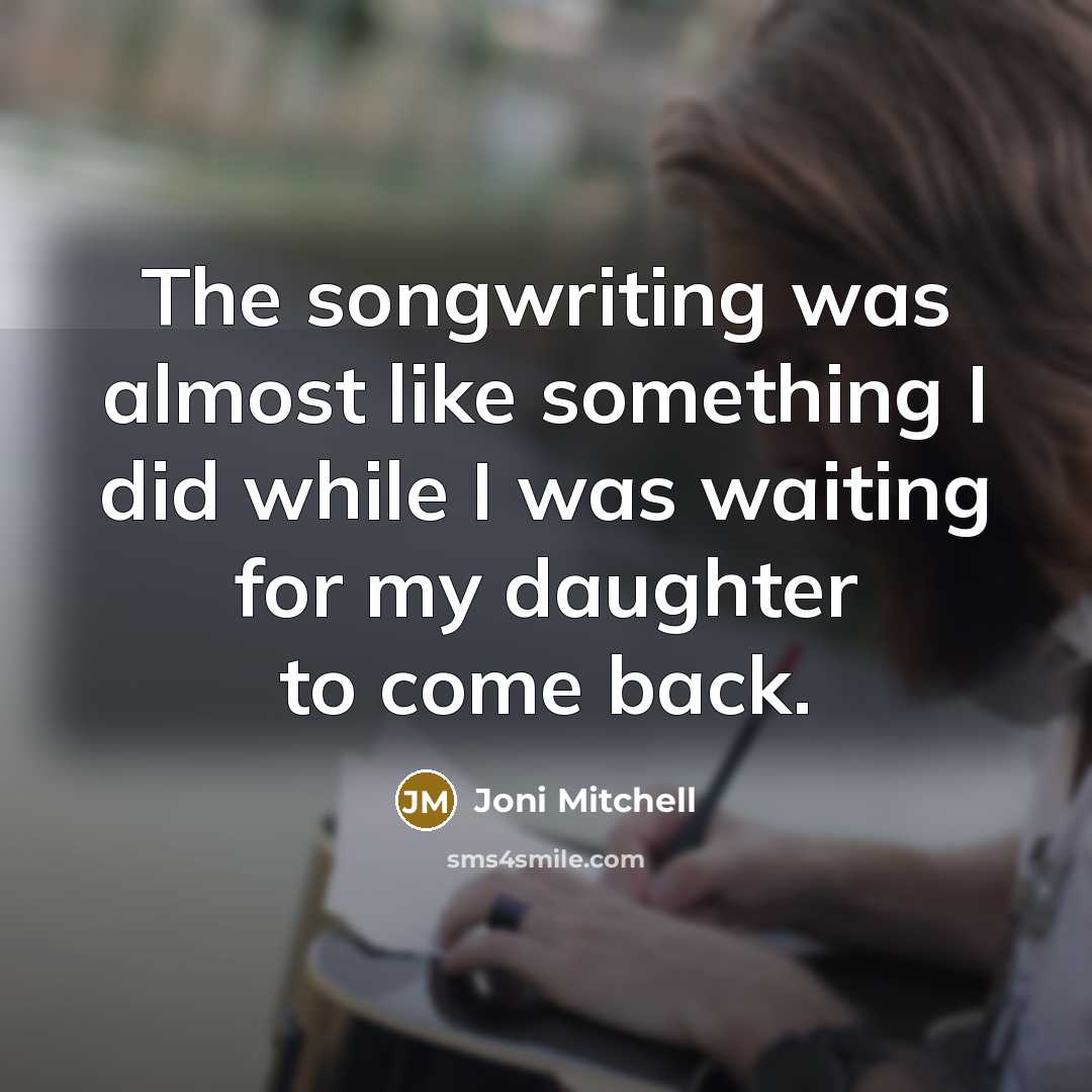 “The songwriting was almost like something I did while I…” quote by Joni Mitchell