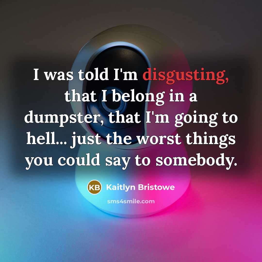 “I was told I'm disgusting, that I belong in a…” quote by Kaitlyn Bristowe