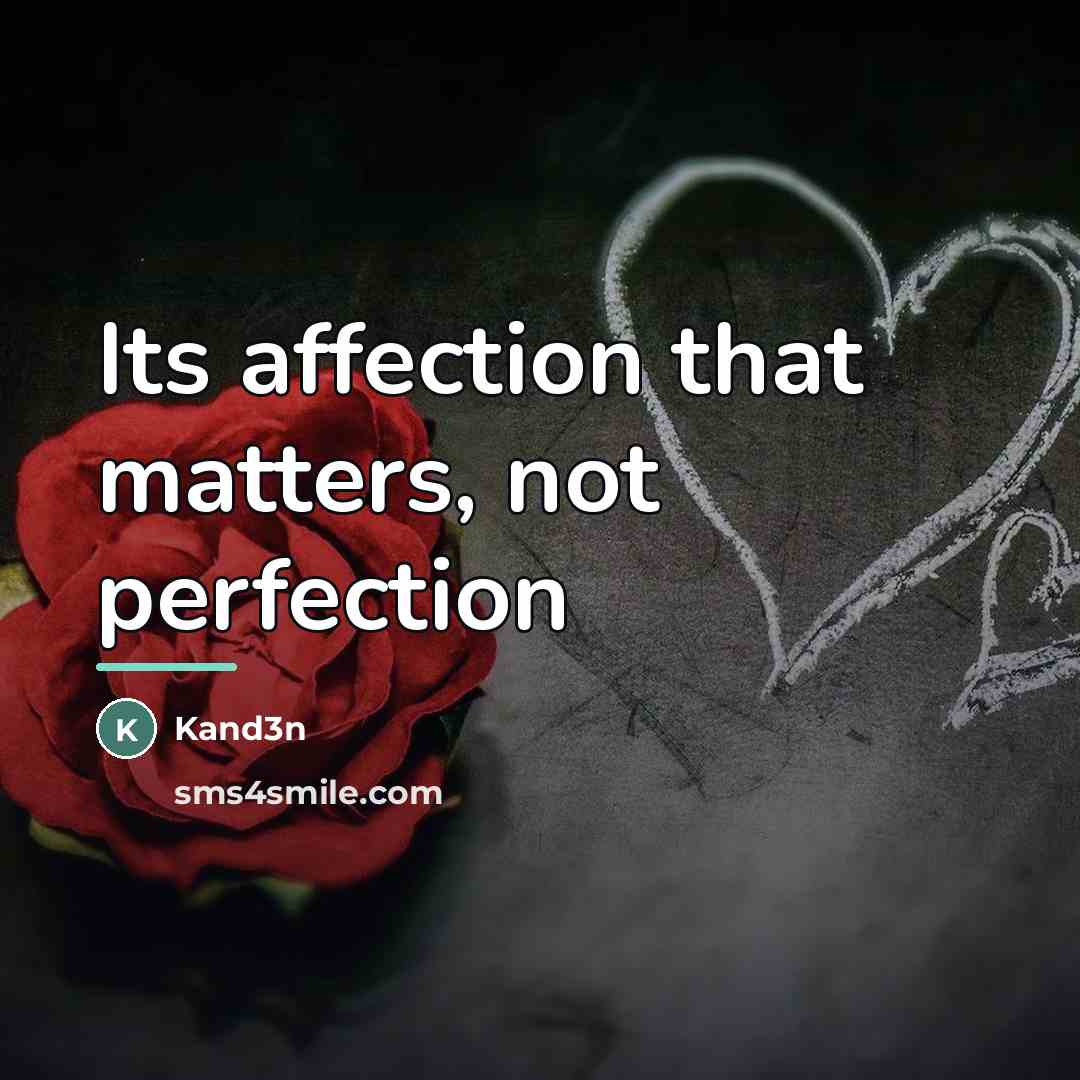 “Its affection that matters, not perfection…” quote by Kand3n