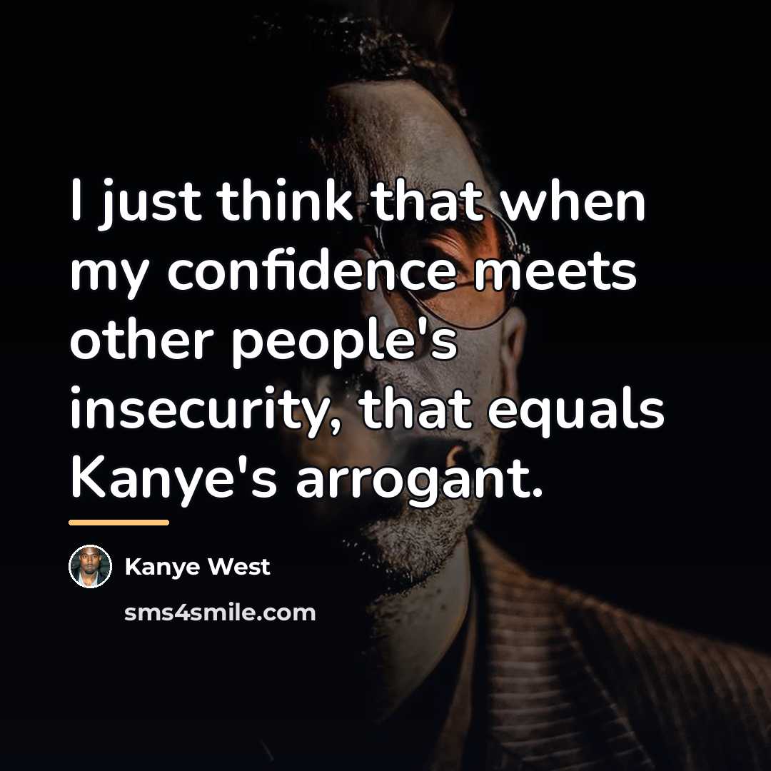 “I just think that when my confidence meets other people's…” quote by Kanye West