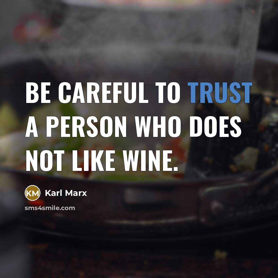 “Be careful to trust a person who does not like…” quote by Karl Marx