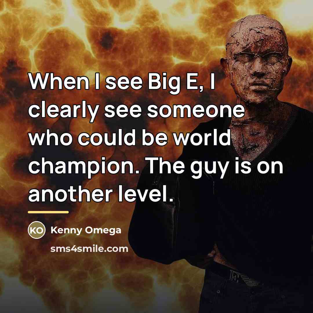 “When I see Big E, I clearly see someone who…” quote by Kenny Omega