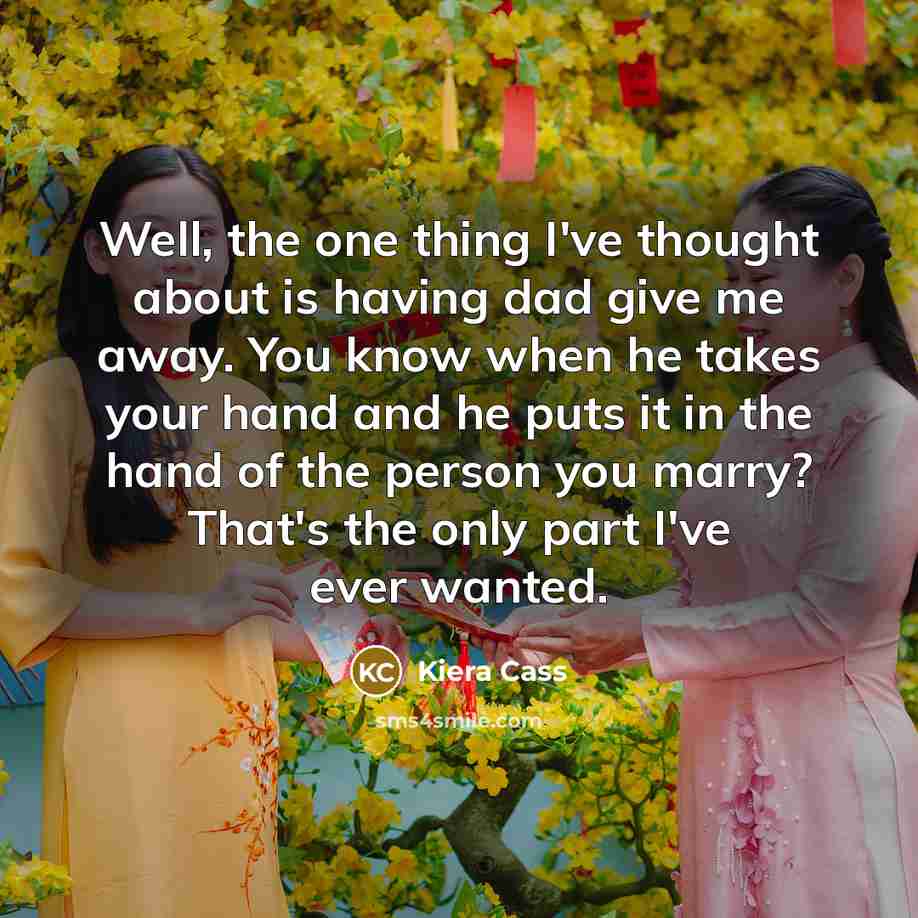 “Well, the one thing I've thought about is having dad…” quote by Kiera Cass