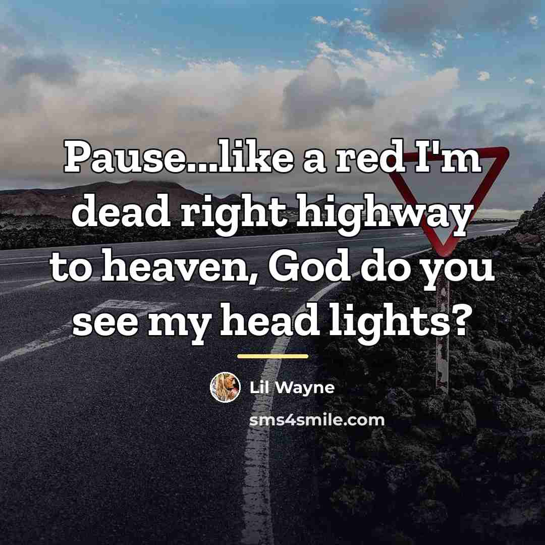 “Pause...like a red I'm dead right highway to heaven, God…” quote by Lil Wayne