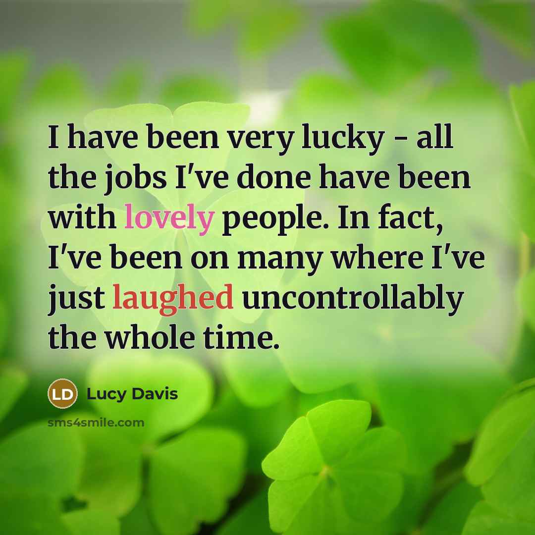 “I have been very lucky - all the jobs I've…” quote by Lucy Davis