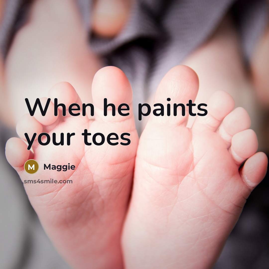 “When he paints your toes…” quote by Maggie
