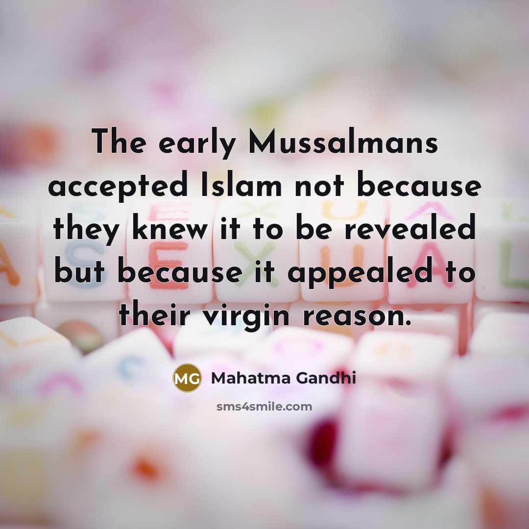 “The early Mussalmans accepted Islam not because they knew it…” quote by Mahatma Gandhi