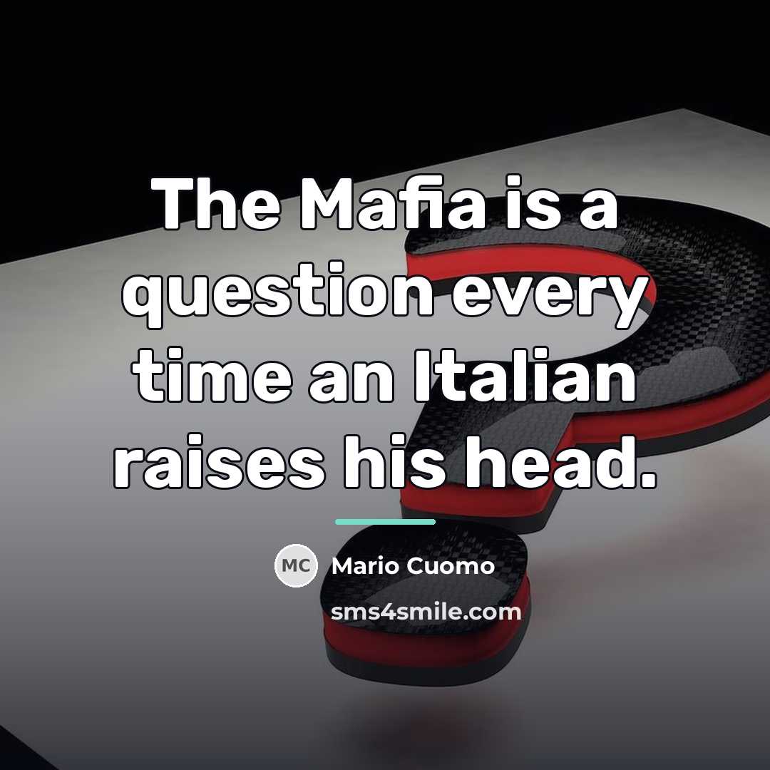 “The Mafia is a question every time an Italian raises…” quote by Mario Cuomo