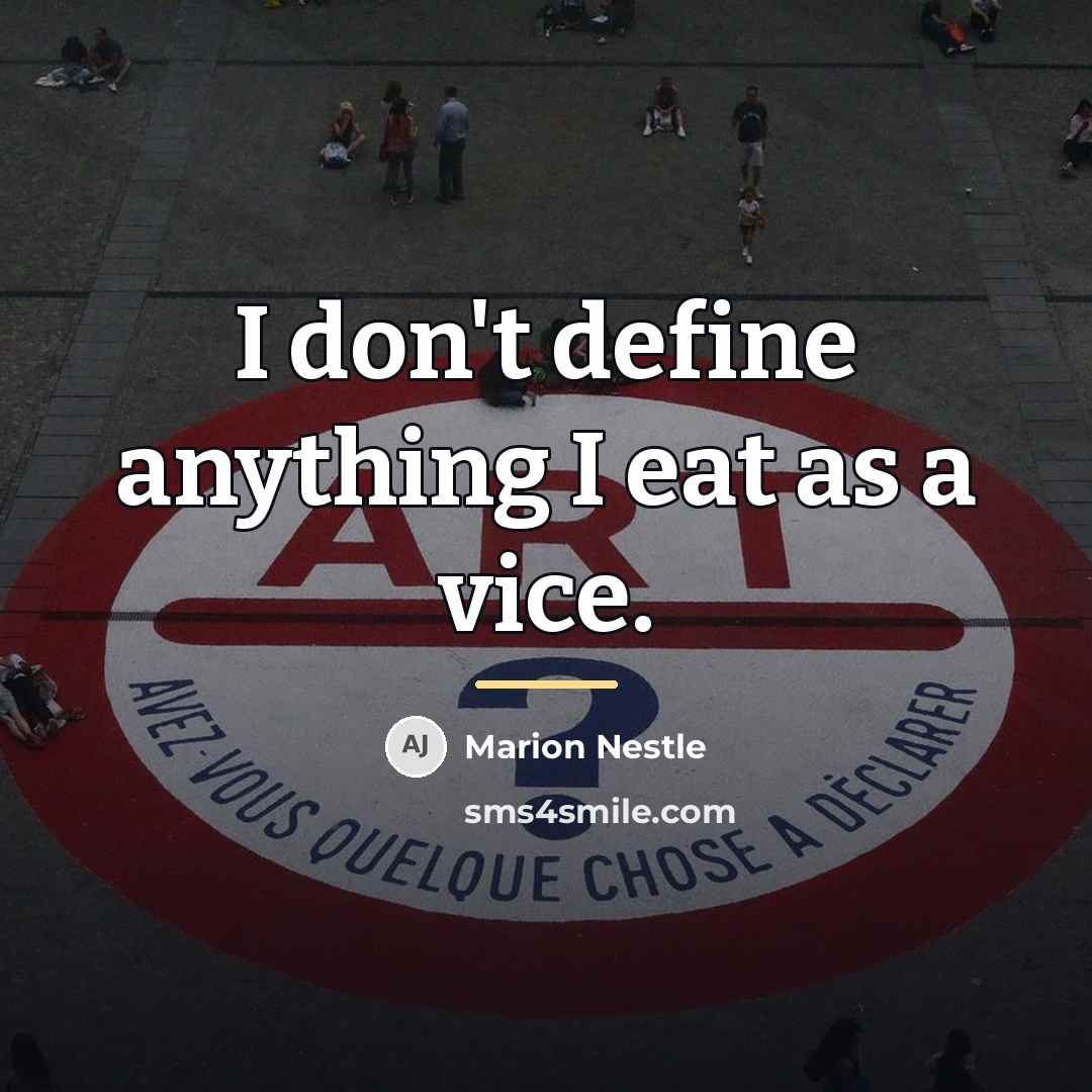 “I don't define anything I eat as a vice.…” quote by Marion Nestle